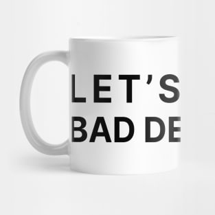 Let's make bad decisions Mug